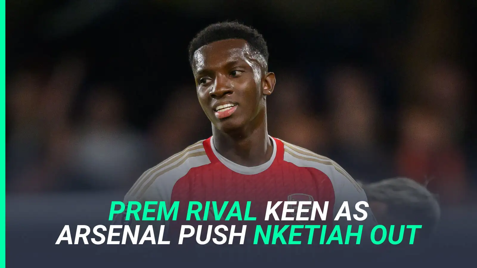 Arsenal Transfer Rumors: Eddie Nketiah’s Future Amidst Squad Revamp